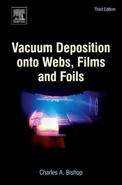Vacuum Deposition onto Webs, Films and Foils - Bishop, Charles (CAB Consulting, Ltd.) - Kirjat - William Andrew Publishing - 9780323296441 - maanantai 17. elokuuta 2015