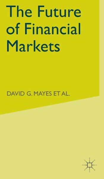 The Future of Financial Markets - D. Mayes - Books - Palgrave Macmillan - 9780333998441 - July 12, 2006