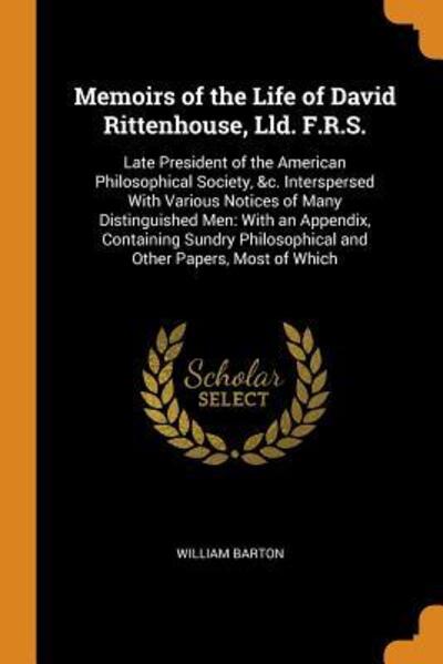 Cover for William Barton · Memoirs of the Life of David Rittenhouse, LLD. F.R.S. Late President of the American Philosophical Society, &amp;c. Interspersed with Various Notices of ... Philosophical and Other Papers, Most of Which (Paperback Book) (2018)