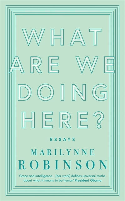 What are We Doing Here? - Marilynne Robinson - Livros - Little, Brown Book Group - 9780349010441 - 7 de março de 2019