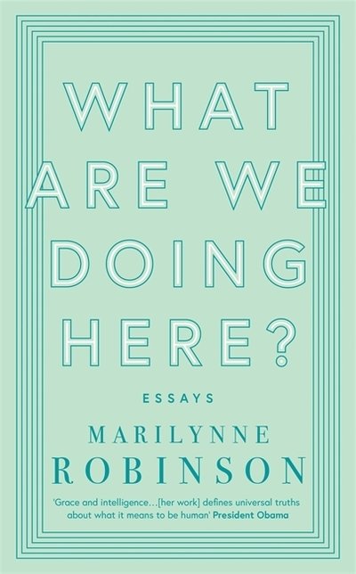 What are We Doing Here? - Marilynne Robinson - Bøger - Little, Brown Book Group - 9780349010441 - March 7, 2019