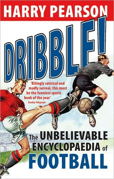 Cover for Harry Pearson · Dribble!: The Unbelievable Encyclopaedia of Football (Paperback Bog) (2009)