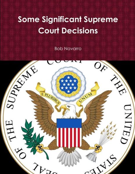 Cover for Bob Navarro · Some Significant Supreme Court Decisions (Buch) (2019)