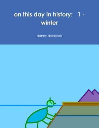 Cover for Danny Delacroix · On This Day in History: 1 - Winter (Paperback Book) (2016)