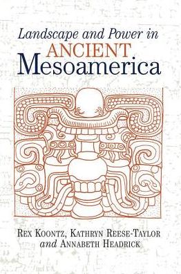 Cover for Rex Koontz · Landscape And Power In Ancient Mesoamerica (Hardcover Book) (2019)