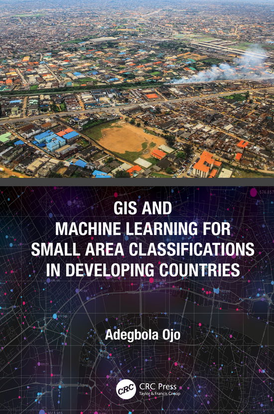 Cover for Adegbola Ojo · GIS and Machine Learning for Small Area Classifications in Developing Countries (Hardcover Book) (2020)