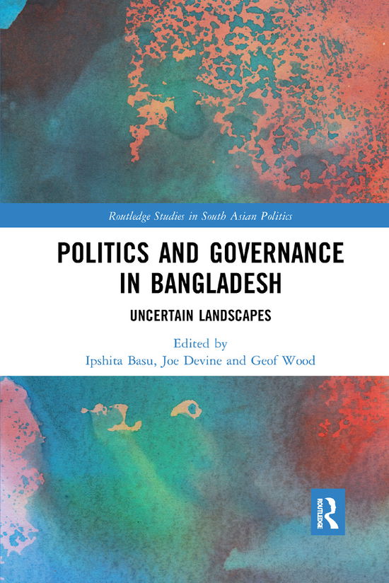 Cover for Ipshita Basu · Politics and Governance in Bangladesh: Uncertain Landscapes - Routledge Studies in South Asian Politics (Paperback Bog) (2019)