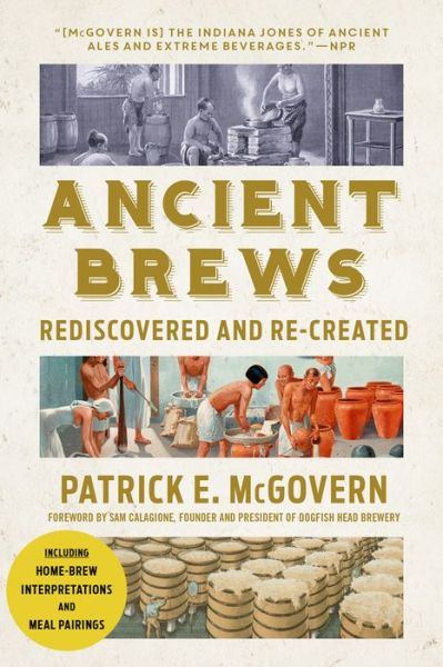 Cover for McGovern, Patrick E. (University of Pennsylvania) · Ancient Brews: Rediscovered and Re-created (Paperback Book) (2018)