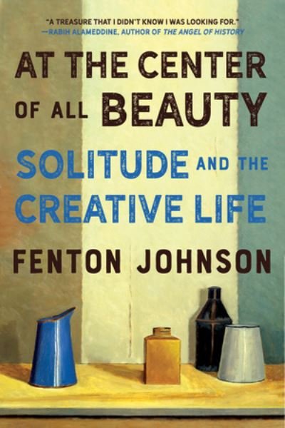 Cover for Fenton Johnson · At the Center of All Beauty: Solitude and the Creative Life (Paperback Book) (2021)