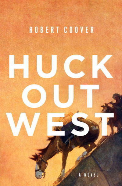 Cover for Robert Coover · Huck Out West - A Novel (Hardcover Book) (2017)