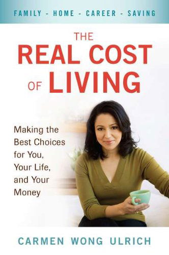 Cover for Ulrich, Carmen Wong (Carmen Wong Ulrich) · The Real Cost of Living: Making the Best Choices for You, Your Life, and Your Money (Paperback Book) (2010)