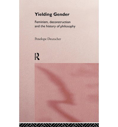 Cover for Penelope Deutscher · Yielding Gender: Feminism, Deconstruction and the History of Philosophy (Hardcover Book) (1997)