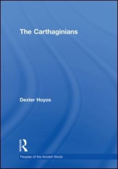 Cover for Dexter Hoyos · The Carthaginians - Peoples of the Ancient World (Hardcover bog) (2010)
