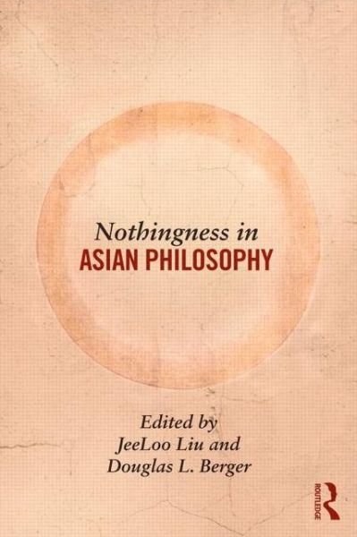 Cover for Jeeloo Liu &amp; Douglas Berger · Nothingness in Asian Philosophy (Pocketbok) (2014)