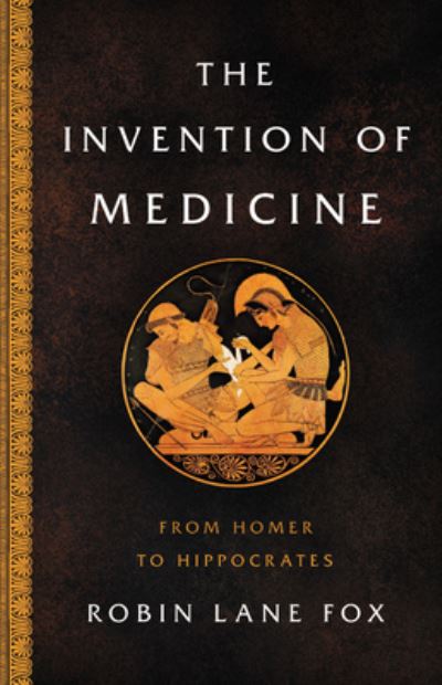 Cover for Robin Lane Fox · The Invention of Medicine : From Homer to Hippocrates (Hardcover Book) (2020)