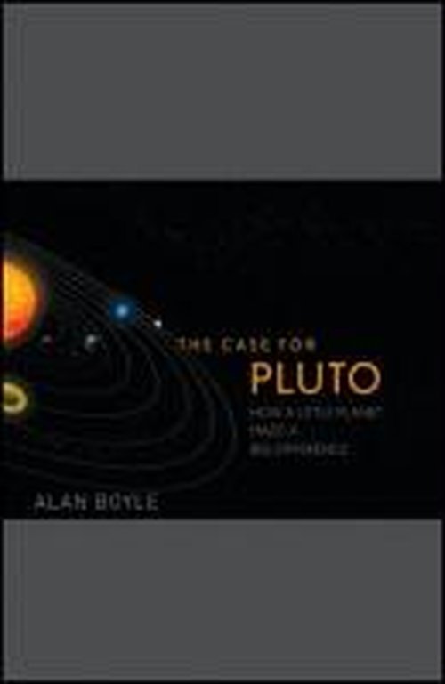 Cover for Alan Boyle · The Case for Pluto: How a Little Planet Made a Big Difference (Hardcover Book) (2009)