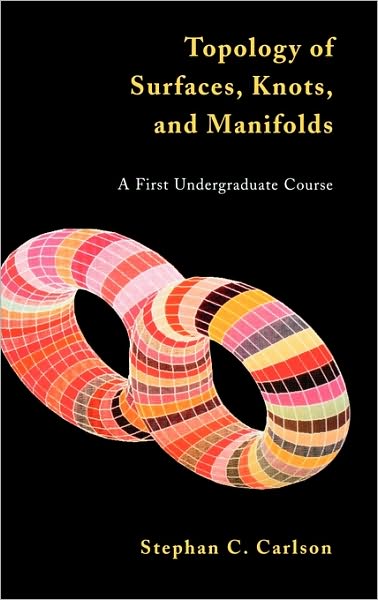 Cover for Carlson, Stephan C. (Rose-Hulman Institute of Technology) · Topology of Surfaces, Knots, and Manifolds (Hardcover Book) (2001)