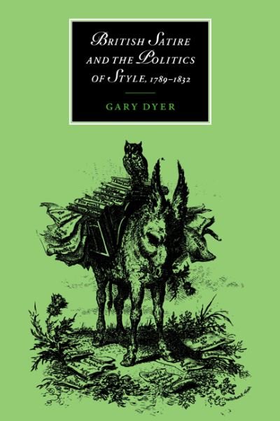 Cover for Dyer, Gary (Brandeis University, Massachusetts) · British Satire and the Politics of Style, 1789–1832 - Cambridge Studies in Romanticism (Paperback Bog) (2006)