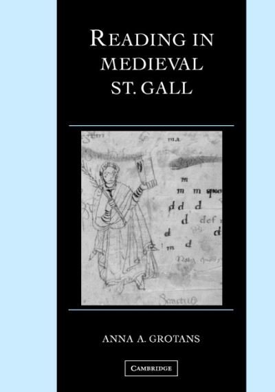 Cover for Grotans, Anna A. (Ohio State University) · Reading in Medieval St. Gall - Cambridge Studies in Palaeography and Codicology (Innbunden bok) (2006)