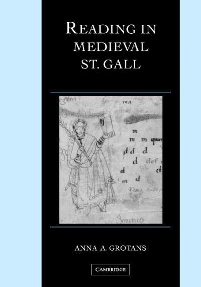 Cover for Grotans, Anna A. (Ohio State University) · Reading in Medieval St. Gall - Cambridge Studies in Palaeography and Codicology (Hardcover Book) (2006)