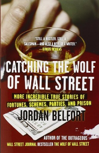 Cover for Jordan Belfort · Catching the Wolf of Wall Street: More Incredible True Stories of Fortunes, Schemes, Parties, and Prison - The Wolf of Wall Street (Taschenbuch) (2011)