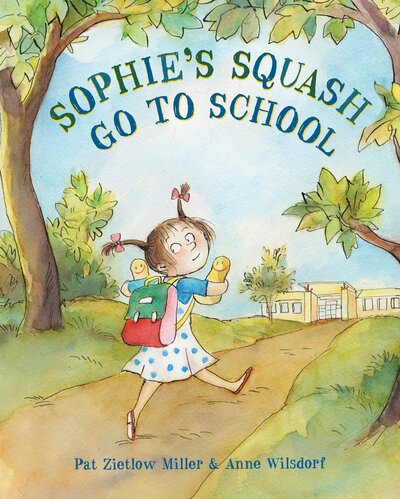 Cover for Pat Zietlow Miller · Sophie's Squash Go to School - Sophie's Squash (Hardcover Book) (2016)