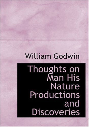 Cover for William Godwin · Thoughts on Man  His Nature  Productions and Discoveries (Hardcover Book) [Large Print, Large Type edition] (2008)