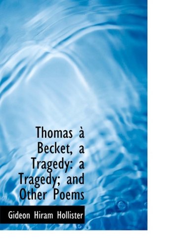 Cover for Gideon Hiram Hollister · Thomas an Becket, a Tragedy: a Tragedy; and Other Poems (Hardcover Book) [Large Print, Lrg edition] (2008)