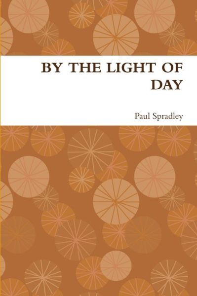 Cover for Paul Spradley · By the light of Day (Book) (2009)