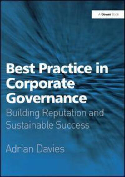 Cover for Adrian Davies · Best Practice in Corporate Governance: Building Reputation and Sustainable Success (Hardcover Book) [New edition] (2006)