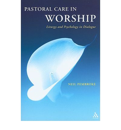 Cover for Neil Pembroke · Pastoral Care in Worship: Liturgy and Psychology in Dialogue (Paperback Book) (2010)