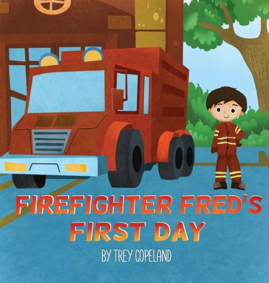 Cover for Trey Copeland · Firefighter Fred's First Day (Hardcover Book) (2022)