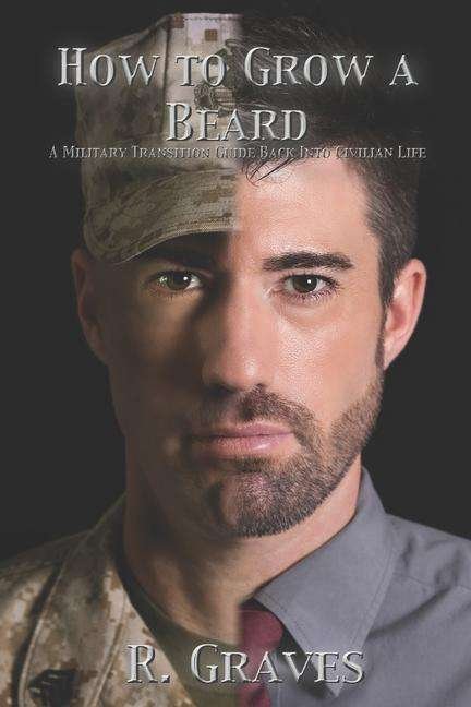 Cover for Robert Graves · How to Grow a Beard : A Military Transition Guide Back into Civilian Life (Paperback Book) (2016)