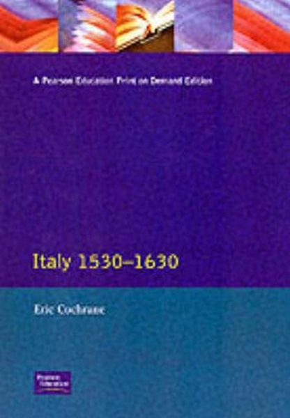 Italy 1530-1630 - Longman History of Italy - Eric Cochrane - Books - Taylor & Francis Ltd - 9780582491441 - January 9, 1989