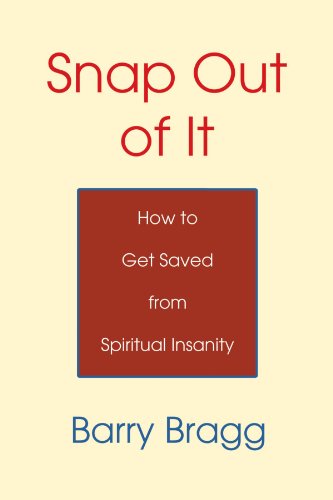 Cover for Barry Bragg · Snap out of It: How to Get Saved from Spiritual Insanity (Paperback Book) (2005)
