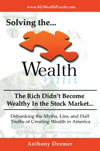 Cover for Anthony Deemer · Solving the Wealth Puzzle: the Rich Didn't Get Wealthy in the Stock Market- You Won't Either! (Paperback Book) (2009)