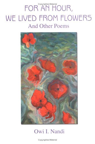 Cover for Owi Nandi · For an Hour, We Lived from Flowers: and Other Poems (Innbunden bok) (2005)