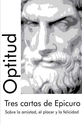 Cover for Pantor Pantor · Tres Cartas De Epicuro: Sobre La Amistad, El Placer Y La Felicidad (Clásicos Optitud) (Volume 1) (Spanish Edition) (Paperback Bog) [Spanish edition] (2013)