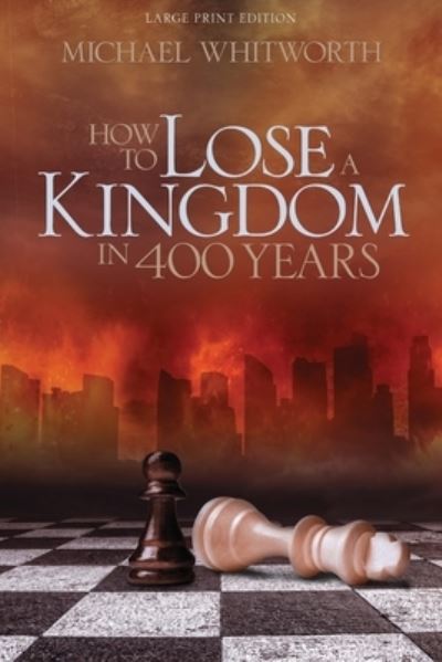 Cover for Michael Whitworth · How to Lose a Kingdom in 400 Years (Paperback Book) (2017)