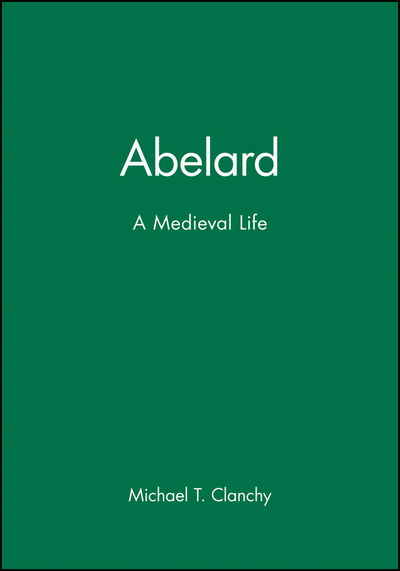 Cover for Clanchy, Michael T. (University of London) · Abelard: A Medieval Life (Paperback Book) (1999)