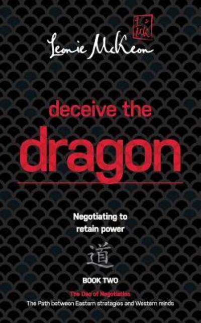 Cover for Leonie McKeon · Deceive the Dragon: Negotiating to Retain Power: Book Two (Paperback Book) (2018)