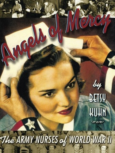 Angels of Mercy: the Army Nurses of World War II - Betsy Kuhn - Livros - Aladdin - 9780689820441 - 1 de outubro de 1999