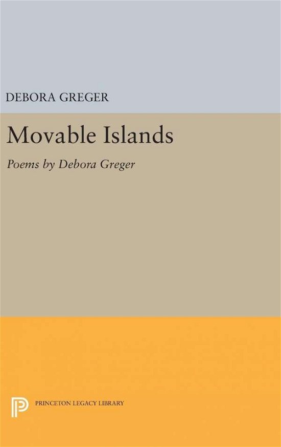 Cover for Debora Greger · Movable Islands: Poems by Debora Greger - Princeton Series of Contemporary Poets (Gebundenes Buch) (2016)