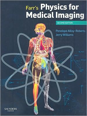 Cover for Allisy-Roberts, Penelope J. (Section Head, Ionising Radiations, Bureau International des Poids et Mesures) · Farr's Physics for Medical Imaging (Paperback Book) (2007)