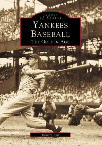 Cover for Richard Bak · Yankees Baseball: the Golden Age (Images of America: New York) (Paperback Book) [First edition] (1999)