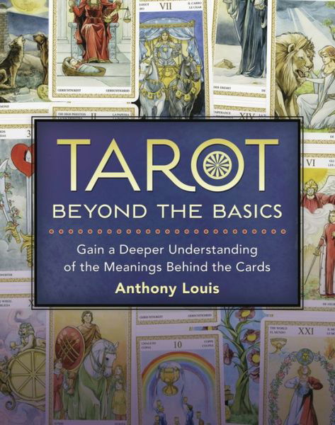 Cover for Anthony Louis · Tarot Beyond the Basics: Gain a Deeper Understanding of the Meanings Behind the Cards (Paperback Book) (2014)