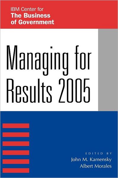 Managing for Results 2005 - IBM Center for the Business of Government - - Books - Rowman & Littlefield - 9780742545441 - December 10, 2004
