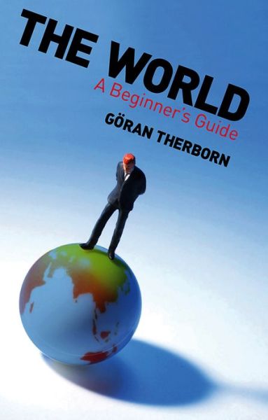 Cover for Goran Therborn · The World: A Beginner's Guide (Paperback Book) (2010)