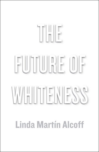 Cover for Alcoff, Linda Martin (Syracuse University) · The Future of Whiteness (Hardcover Book) (2015)