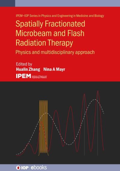 Cover for Hualin Zhang · Spatially Fractionated, Microbeam and FLASH Radiation Therapy: A physics and multi-disciplinary approach - IPEM-IOP Series in Physics and Engineering in Medicine and Biology (Gebundenes Buch) (2023)